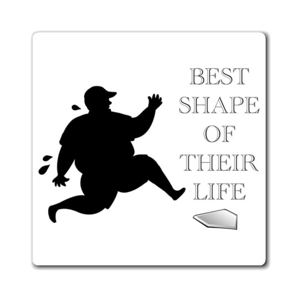 Best Shape of Their Life Magnets